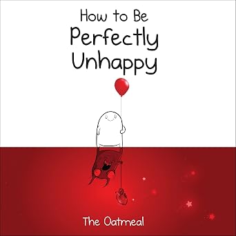 The Oatmeal: How to Be Perfectly Unhappy (Hardcover, 2017, Andrews McMeel Publishing)