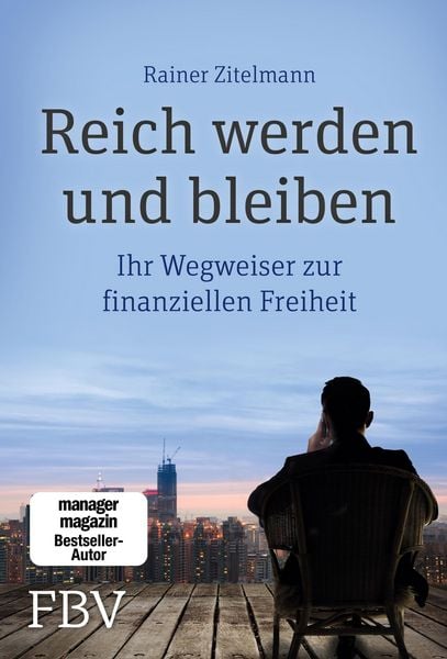 Rainer Zitelmann: Reich werden und bleiben : Ihr Wegweiser zur finanziellen Freiheit (German language, 2015, FBV)