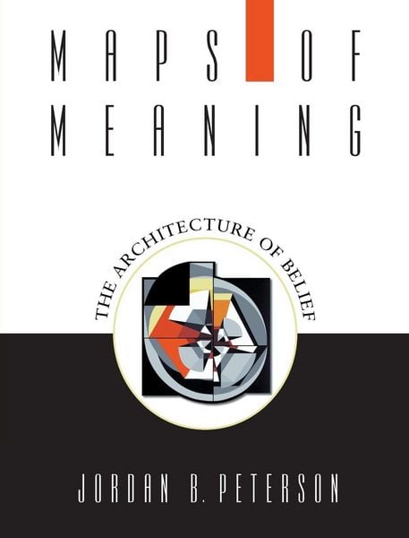 Jordan Peterson: Maps of meaning : the architecture of belief (Hardcover, 1999, Routledge)