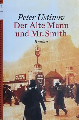 Peter Ustinov: Der Alte Mann und Mr. Smith (Hardcover, deu language, 2005, List Taschenbuch)