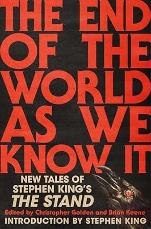 Poppy Z. Brite, V. Castro, Sarah Langan, Caroline Kepnes, Alma Katsu, Wayne Brady, Somer Canon, Nat Cassidy, Hailey Piper, Usman Malik, S.A. Cosby, Catriona Ward, Richard Chizmar, Christopher Golden, Brian Keene, Chuck Wendig, Josh Malerman, Joe R. Lansdale, Ronald Malfi, Wrath James White, Meg Gardiner, Premee Mohamed, Tananarive Due (duplicate), Paul Tremblay, Tim Lebbon, Maurice Broaddus, C. Robert Cargill, Michael Koryta, Alex Segura, Catherynne M. Valente, Steven Barnes, Gabino Iglesias, Cynthia Pelayo, Jonathan Janz, David J. Schow, Rio Youers, Bryan Smith, Bev Vincent, Stephen King: The End of the World As We Know It (Hardcover, 2025, Gallery Books)