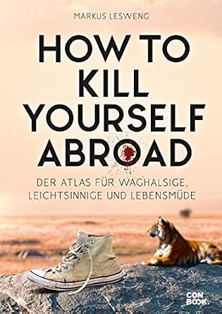 Markus Lesweng: How to Kill Yourself Abroad (Paperback, German language, 2019)