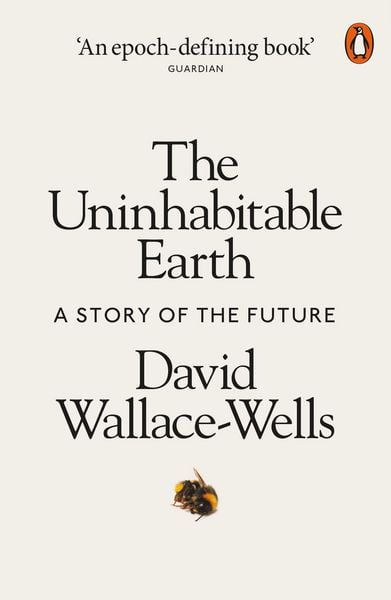 David Wallace-Wells: The Uninhabitable Earth: A Story of the Future (Paperback, 2020, Tim Duggan Books)